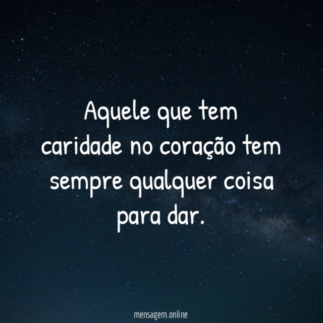 Aquele que tem caridade…