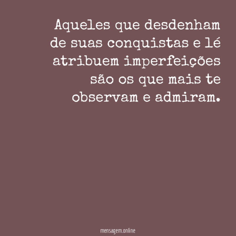 Aqueles que desdenham de suas conquistas e lé