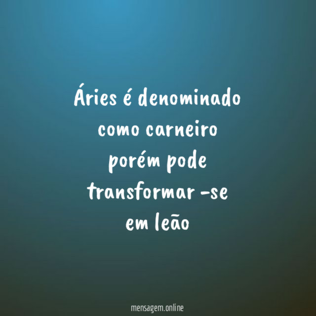 Áries é denominado como carneiro porém pode transformar -se em leão