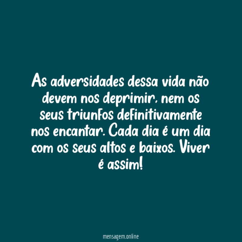 As adversidades dessa vida não devem nos deprimir