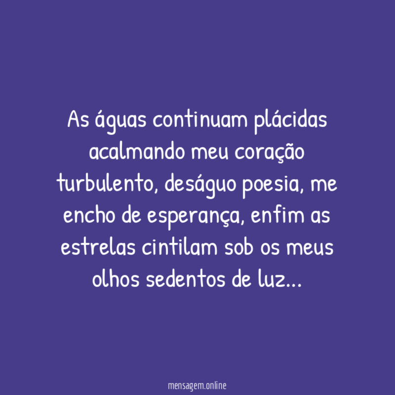 As águas continuam plácidas acalmando meu coração turbulento