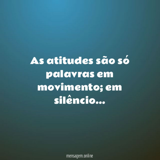 As atitudes são só palavras em movimento