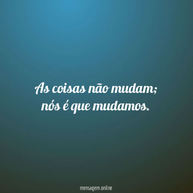 As coisas não mudam