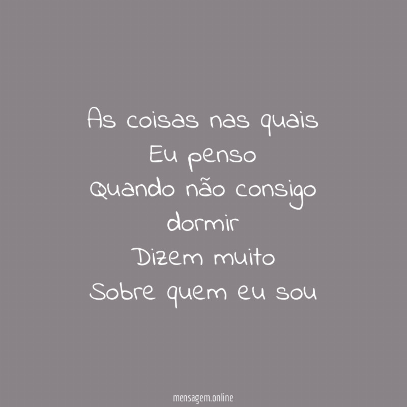 As coisas nas quais Eu penso Quando não consigo dormir Dizem