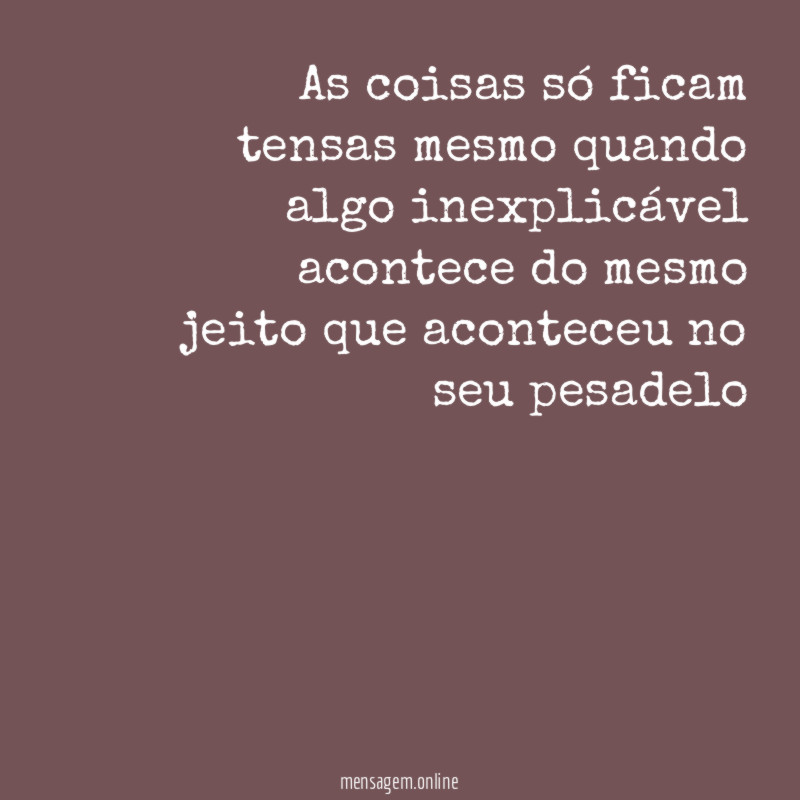 As coisas só ficam tensas mesmo quando algo