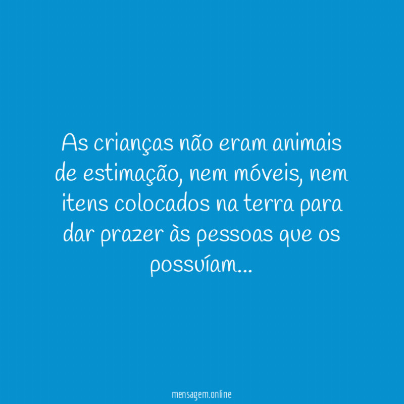 As crianças não eram animais de estimação