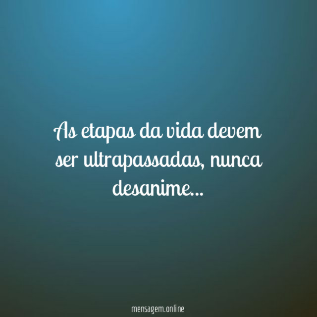 As etapas da vida devem ser ultrapassadas