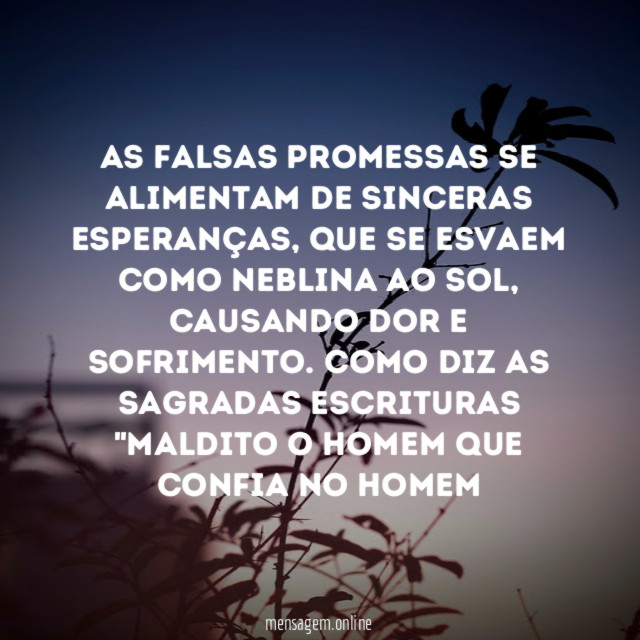 As falsas promessas se alimentam de sinceras esperanças