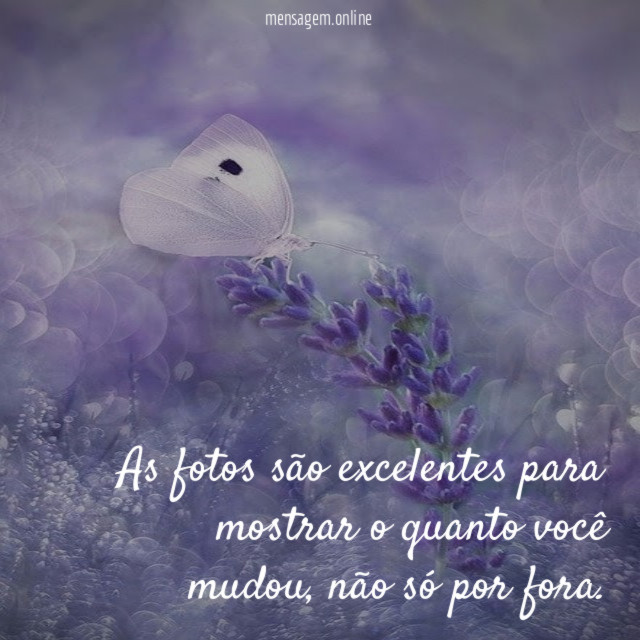 As fotos são excelentes para mostrar o quanto você mudou