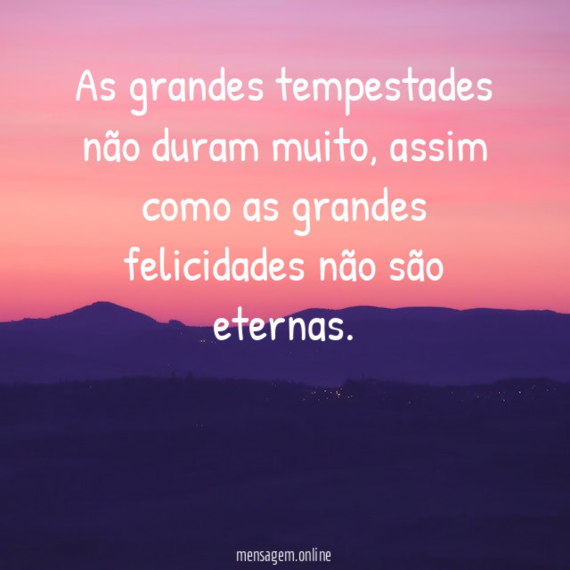 As grandes tempestades não duram muito