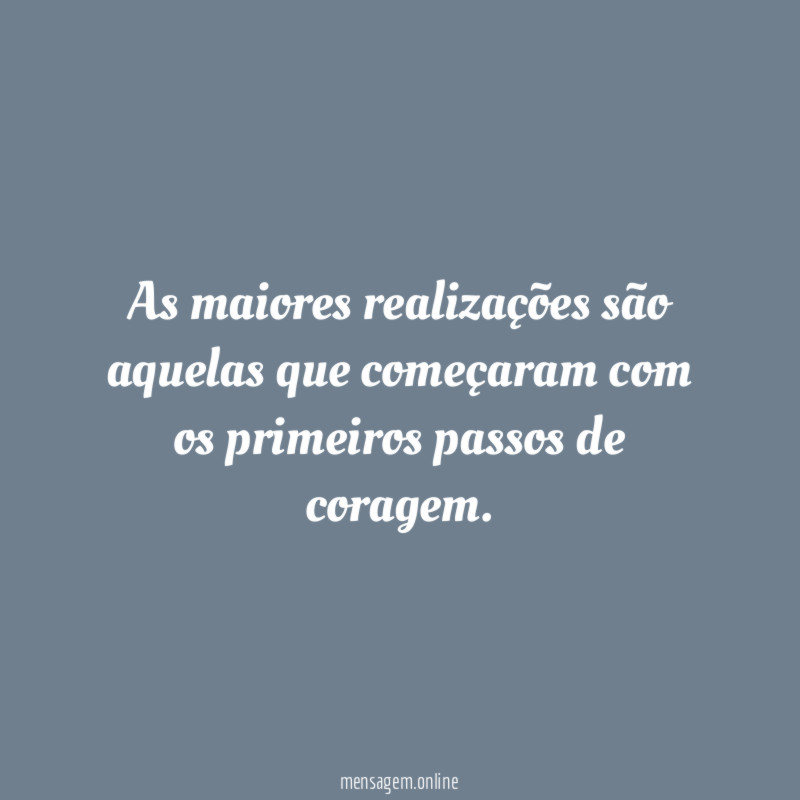 As maiores realizações são aquelas que começaram com