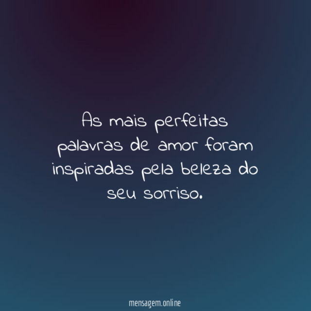 As mais perfeitas palavras de amor foram inspiradas