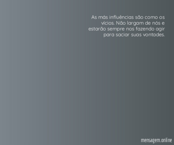As más influências são como os vícios