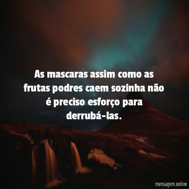 As mascaras assim como as frutas podres caem