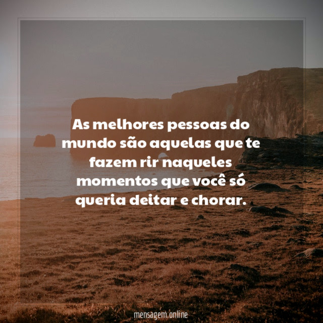 As melhores pessoas do mundo são aquelas que