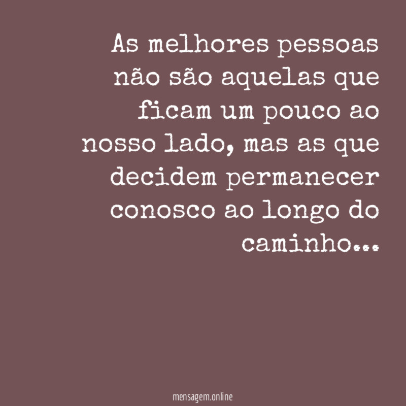 As melhores pessoas não são aquelas que ficam