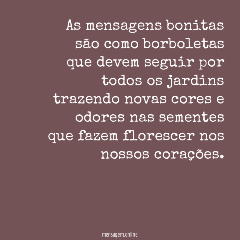 As mensagens bonitas são como borboletas que devem seguir