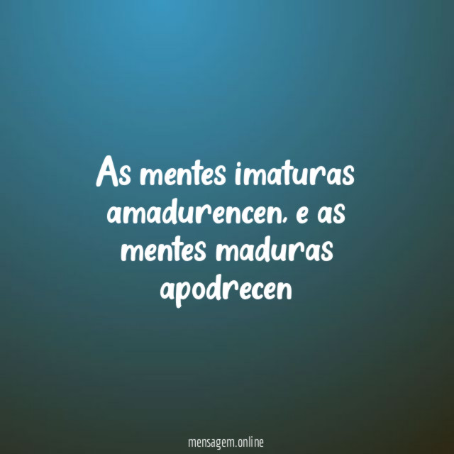 As mentes imaturas amadurencen