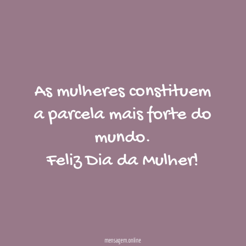 As mulheres constituem a parcela mais forte do mundo