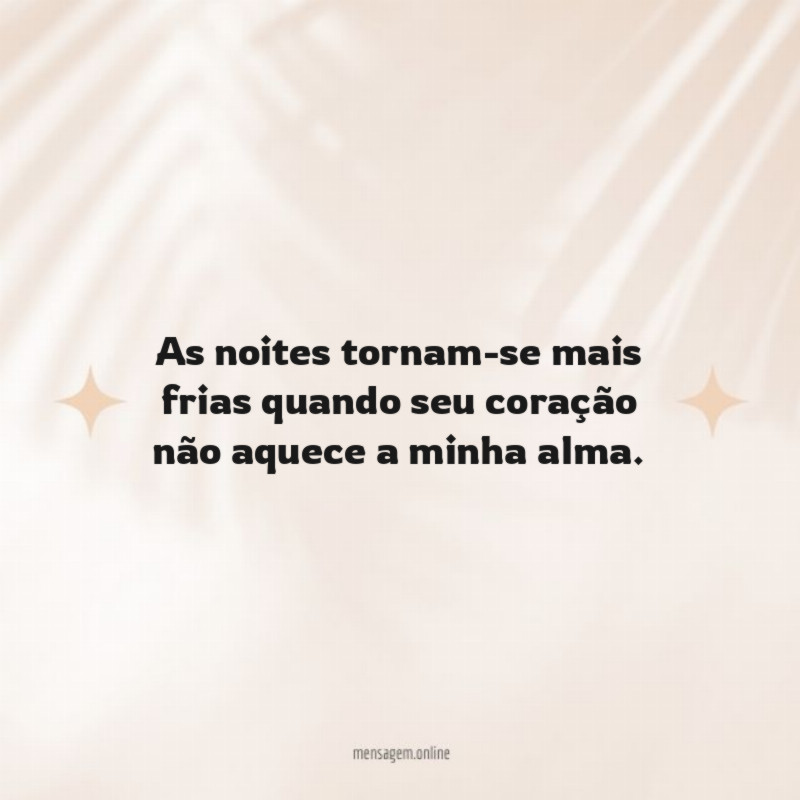 As noites tornam-se mais frias quando seu coração