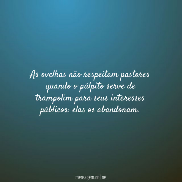 As ovelhas não respeitam pastores quando o púlpito