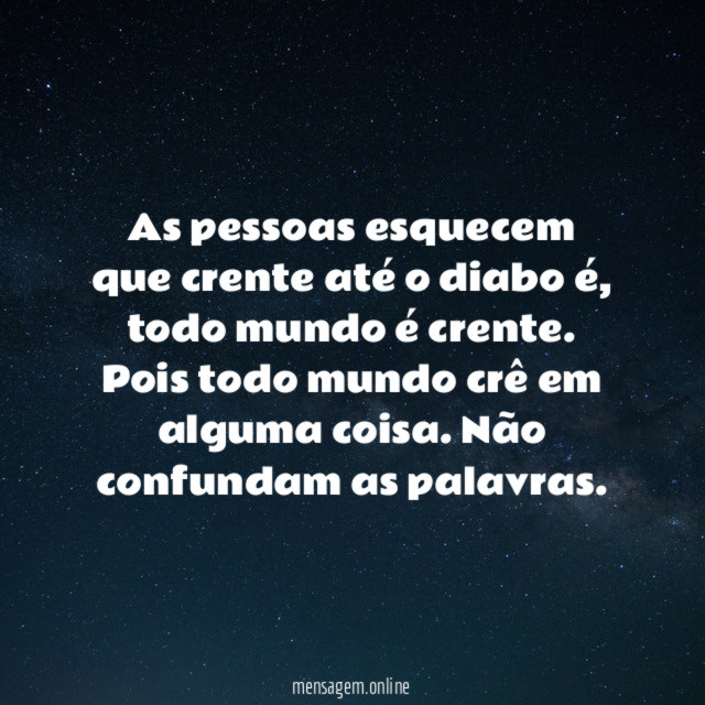 As pessoas esquecem que crente até o diabo é