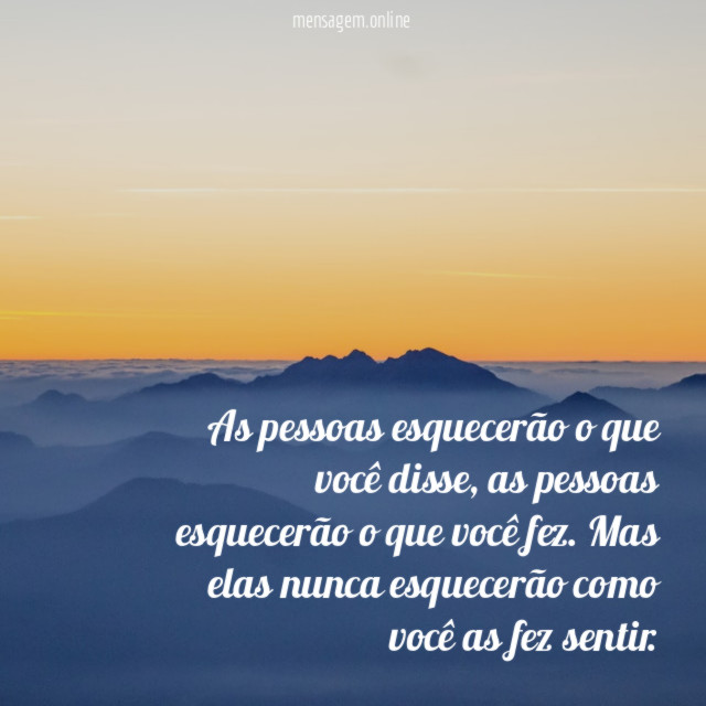 As pessoas esquecerão o que você disse