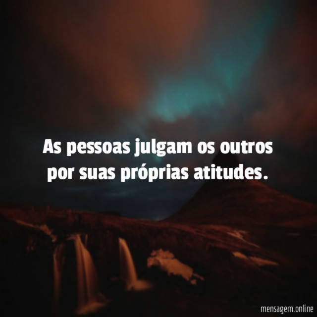 As pessoas julgam os outros por suas próprias atitudes