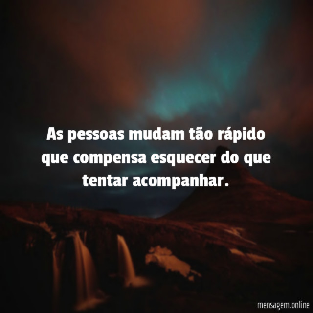 As pessoas mudam tão rápido que compensa esquecer