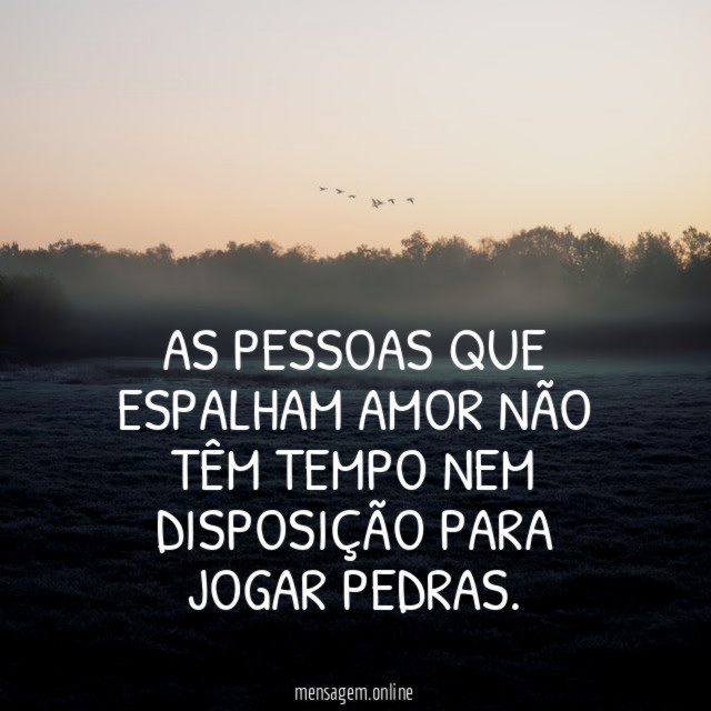 As pessoas que espalham amor não têm tempo