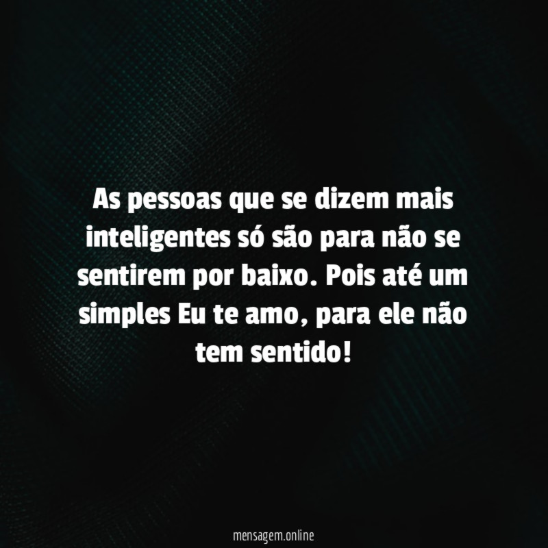 As pessoas que se dizem mais inteligentes só