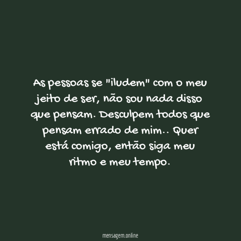 As pessoas se "iludem" com o meu jeito de ser