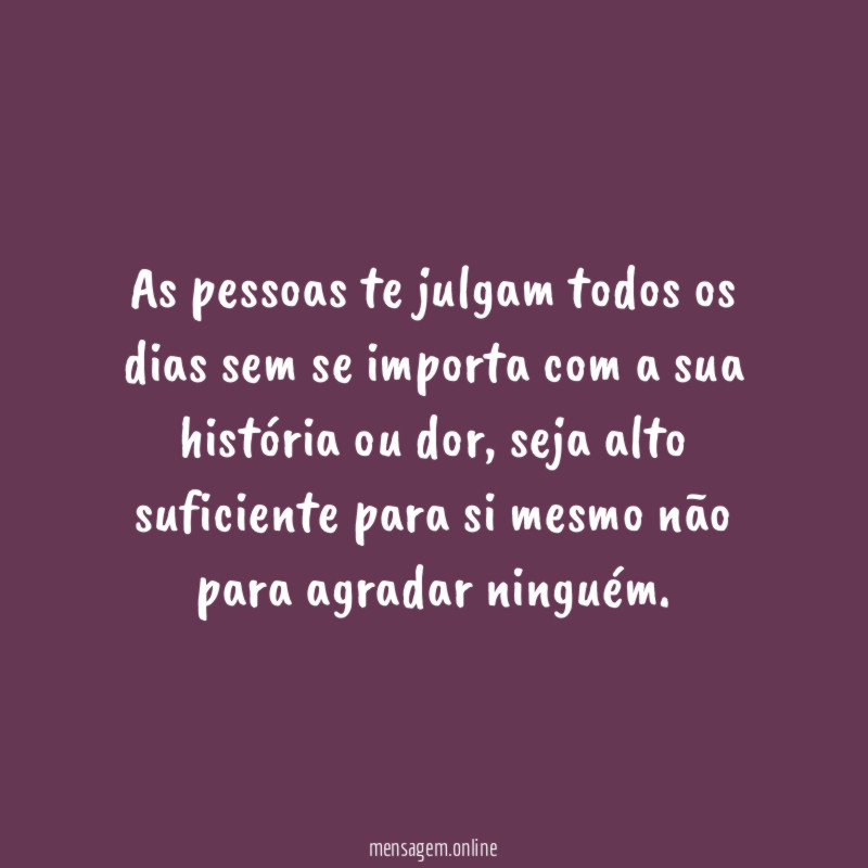 As pessoas te julgam todos os dias sem
