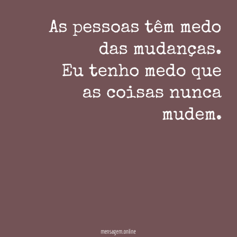 As pessoas têm medo das mudanças