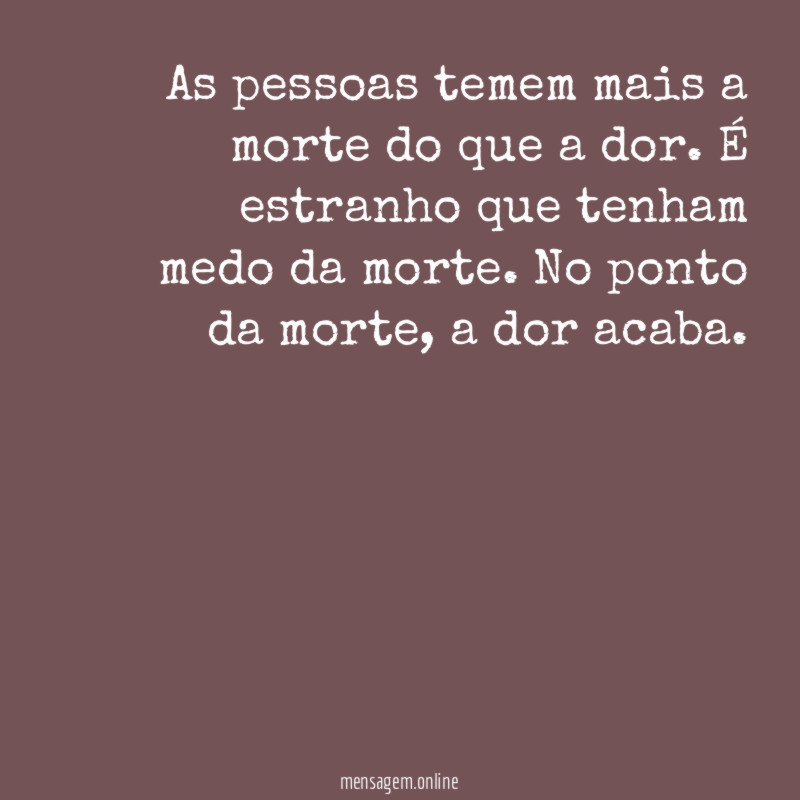 As pessoas temem mais a morte do que a dor