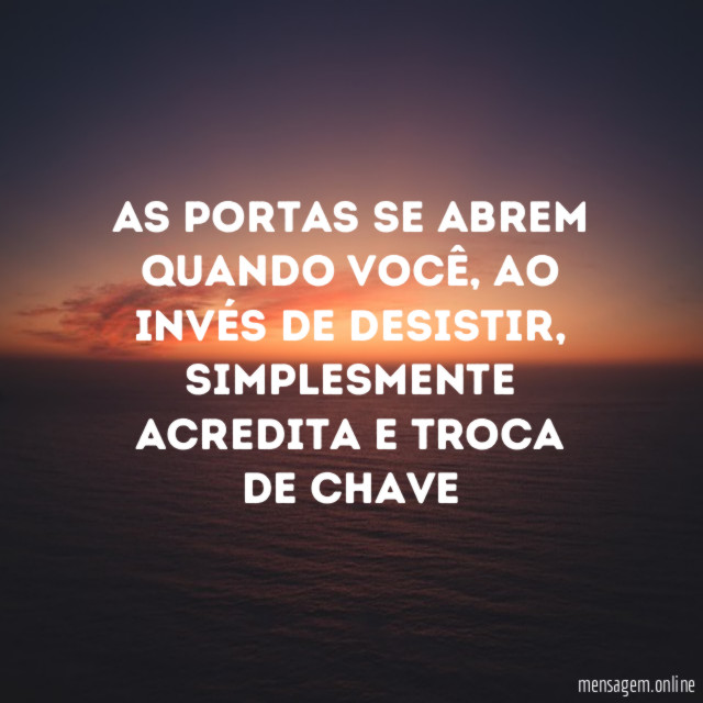 As portas se abrem quando você
