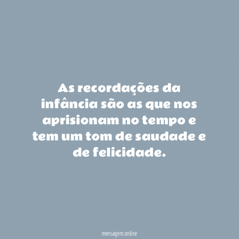 As recordações da infância são as que nos
