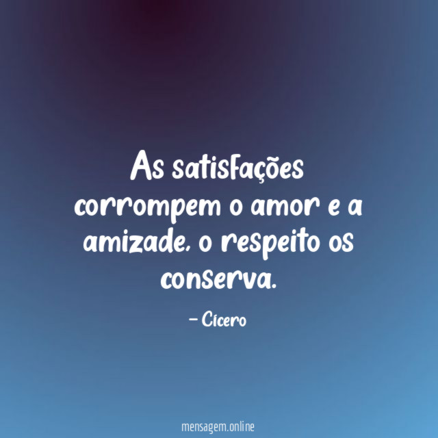 As satisfações corrompem o amor e a amizade