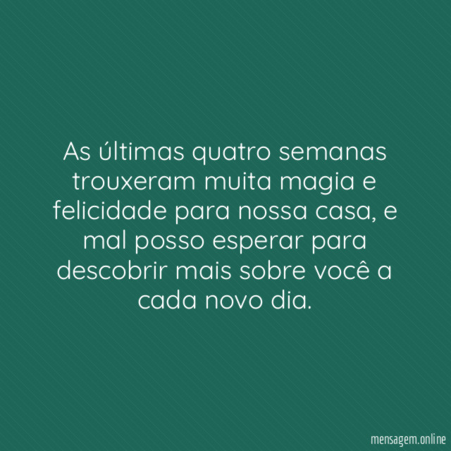 As últimas quatro semanas trouxeram muita magia e felicidade para nossa casa
