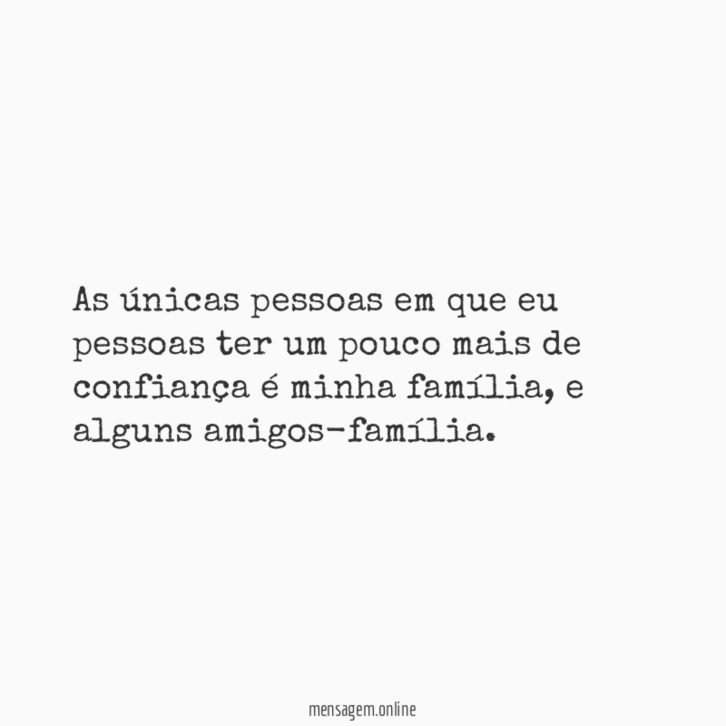As únicas pessoas em que eu pessoas ter