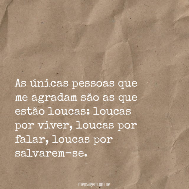 As únicas pessoas que me agradam