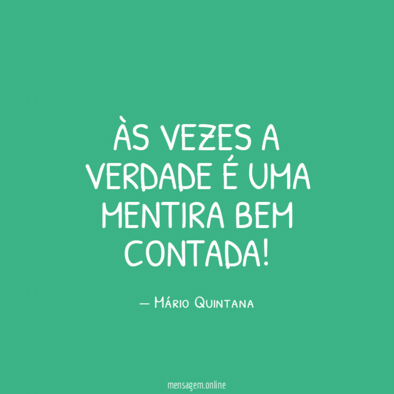 Às vezes a verdade é uma mentira bem contada