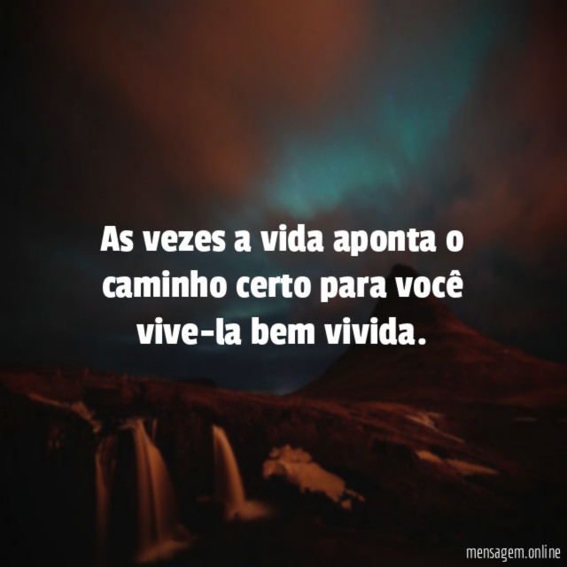 As vezes a vida aponta o caminho certo