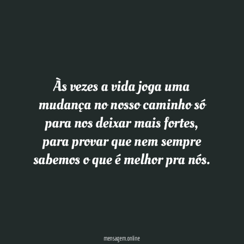 Às vezes a vida joga uma mudança no