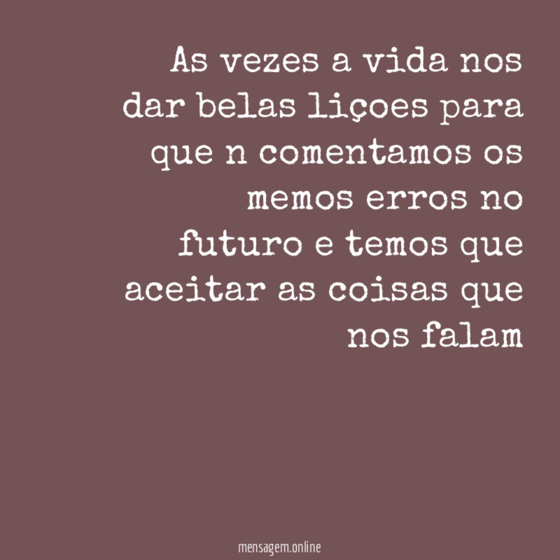 as vezes a vida nos dar belas liçoes
