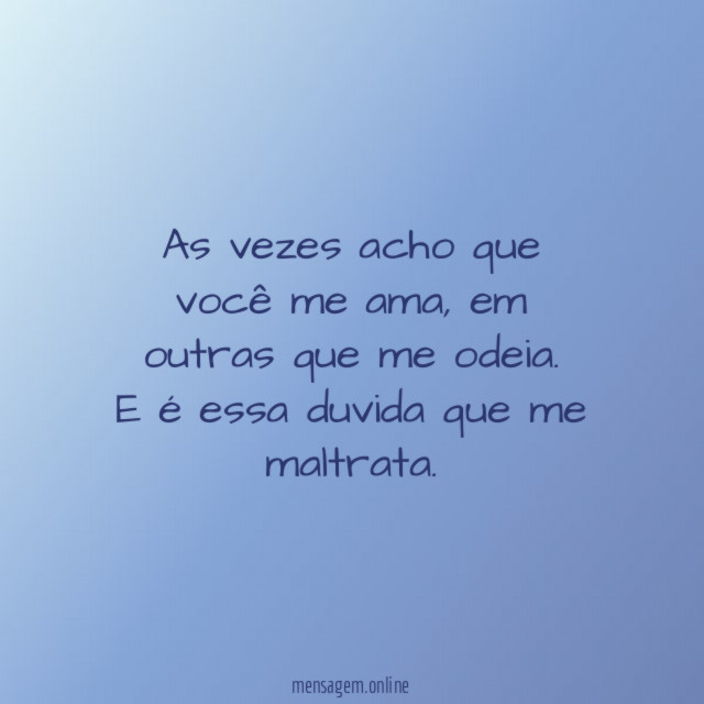 As vezes acho que você me ama