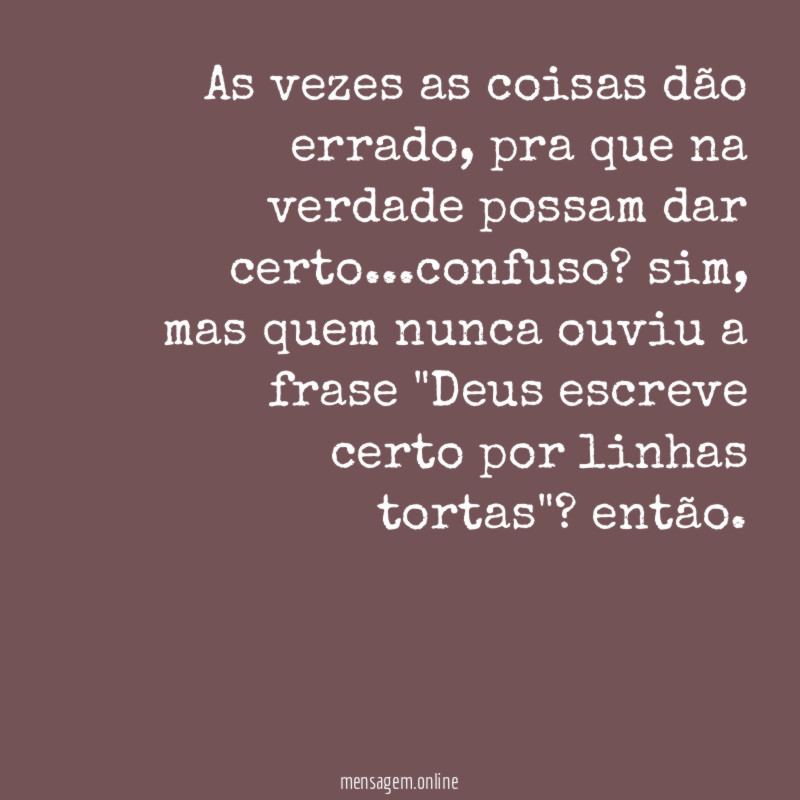 As vezes as coisas dão errado