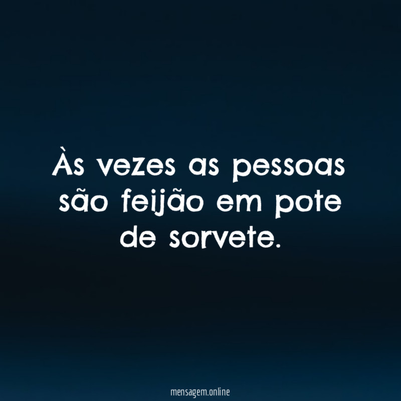 Às vezes as pessoas são feijão em pote de sorvete