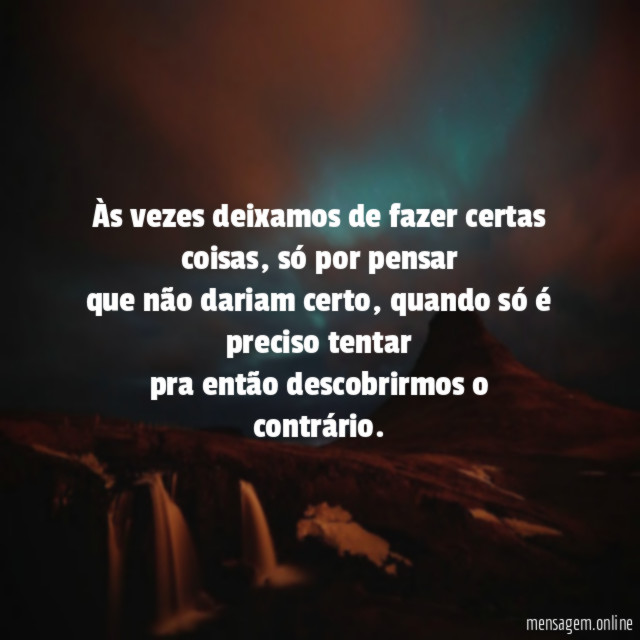 Às vezes deixamos de fazer certas coisas