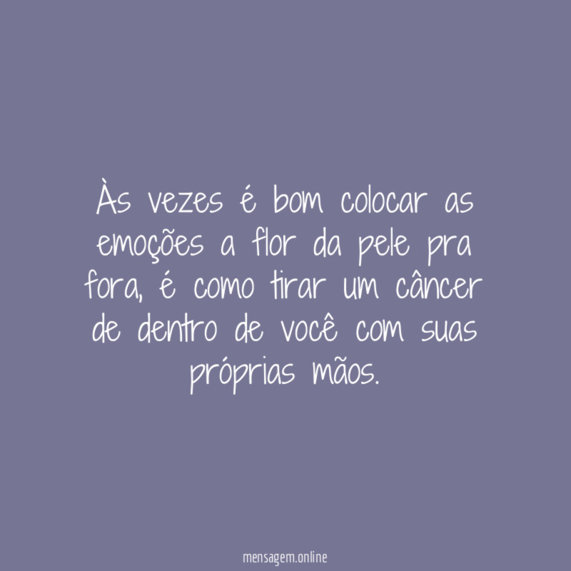 Às vezes é bom colocar as emoções a